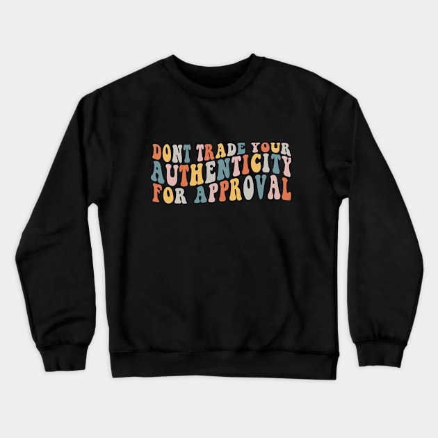 Dont Trade Your Authenticity For Approval Crewneck Sweatshirt by JasperLily